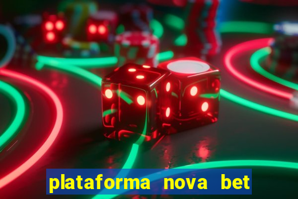 plataforma nova bet com bonus de cadastro